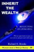 Richard H. Brooks - Inherit the Wealth: Reflections on Living Well, Inbunden