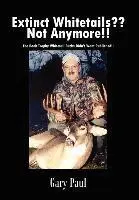 Gary Paul - Extinct Whitetails?? Not Anymore!!: the Book Trophy Whitetail Bucks Didn't Want Published!!, Inbunden. Tillgänglighet: Lägg i varukorg