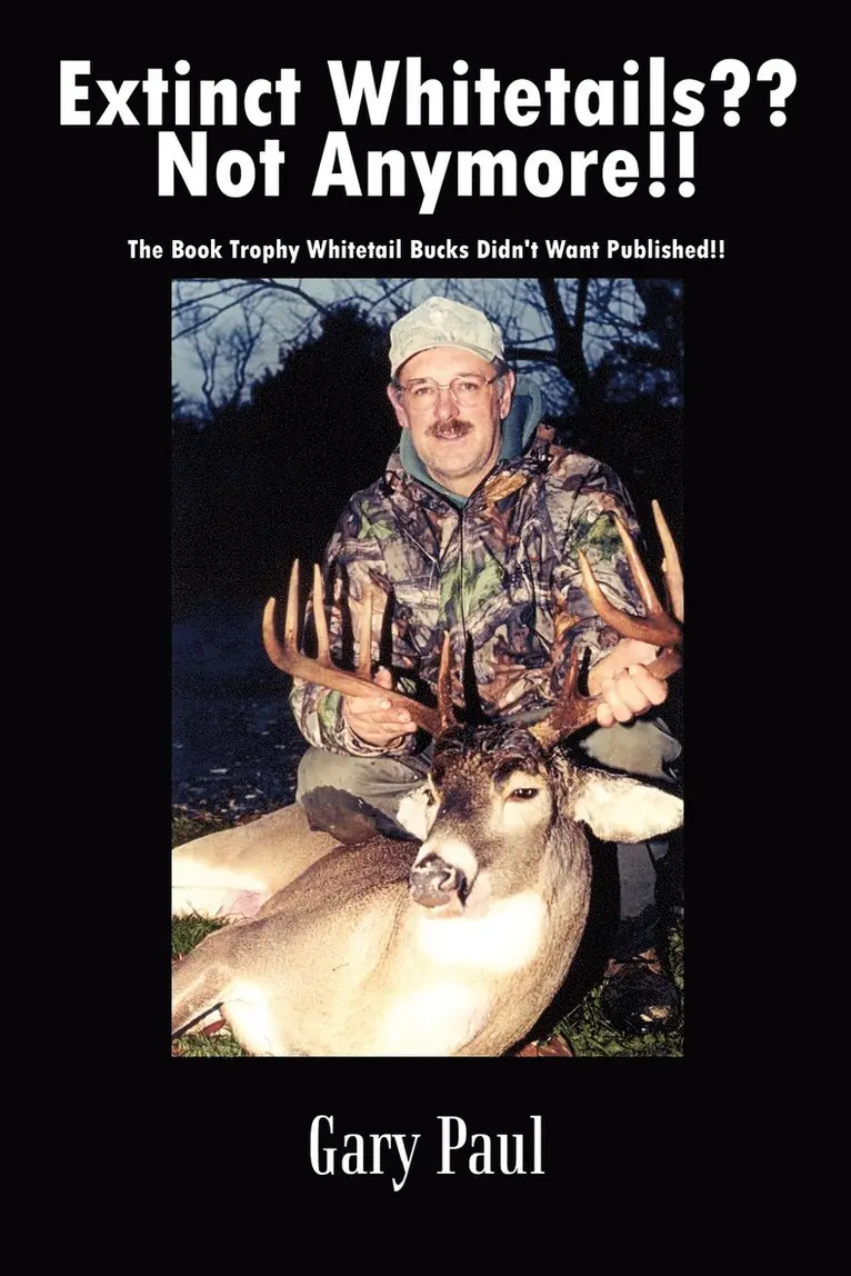Gary Paul - Extinct Whitetails?? Not Anymore!!: the Book Trophy Whitetail Bucks Didn't Want Published!!, Häftad. Tillgänglighet: Lägg i varukorg
