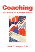 Coaching: 50 Lessons for Business Results