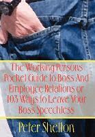 Peter Shelton - Working Persons Pocket Guide to Boss and Employee Relations or: 103 Ways to Leave Your Boss Speechless, Inbunden