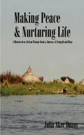 Making Peace & Nurturing Life: A Memoir of an African Woman about a Journey of Struggle and Hope