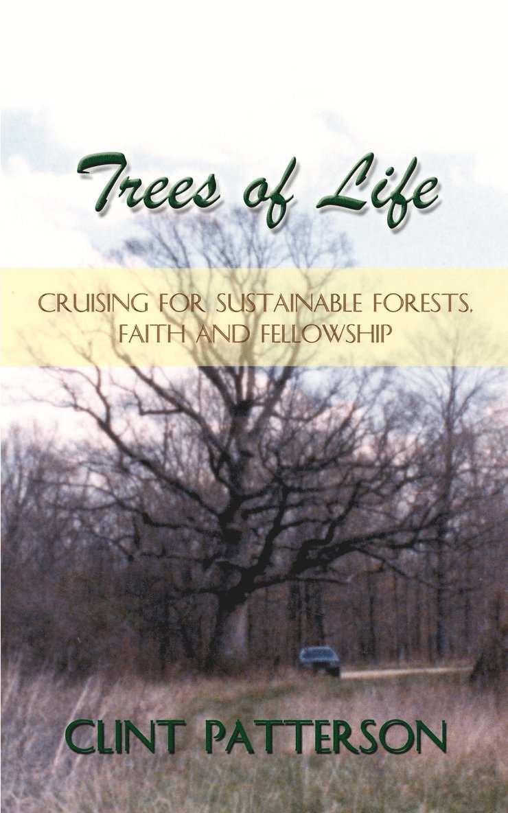Clint Patterson - Trees of Life: Cruising for Sustainable Forests, Faith and Fellowship, Häftad. Tillgänglighet: Lägg i varukorg