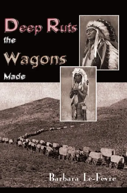 Barbara Le-Fevre - Deep Ruts the Wagons Made, E-bok. Tillgänglighet: Lägg i varukorg