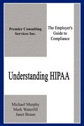 Understanding Hipaa: the Employer's Guide to Compliance