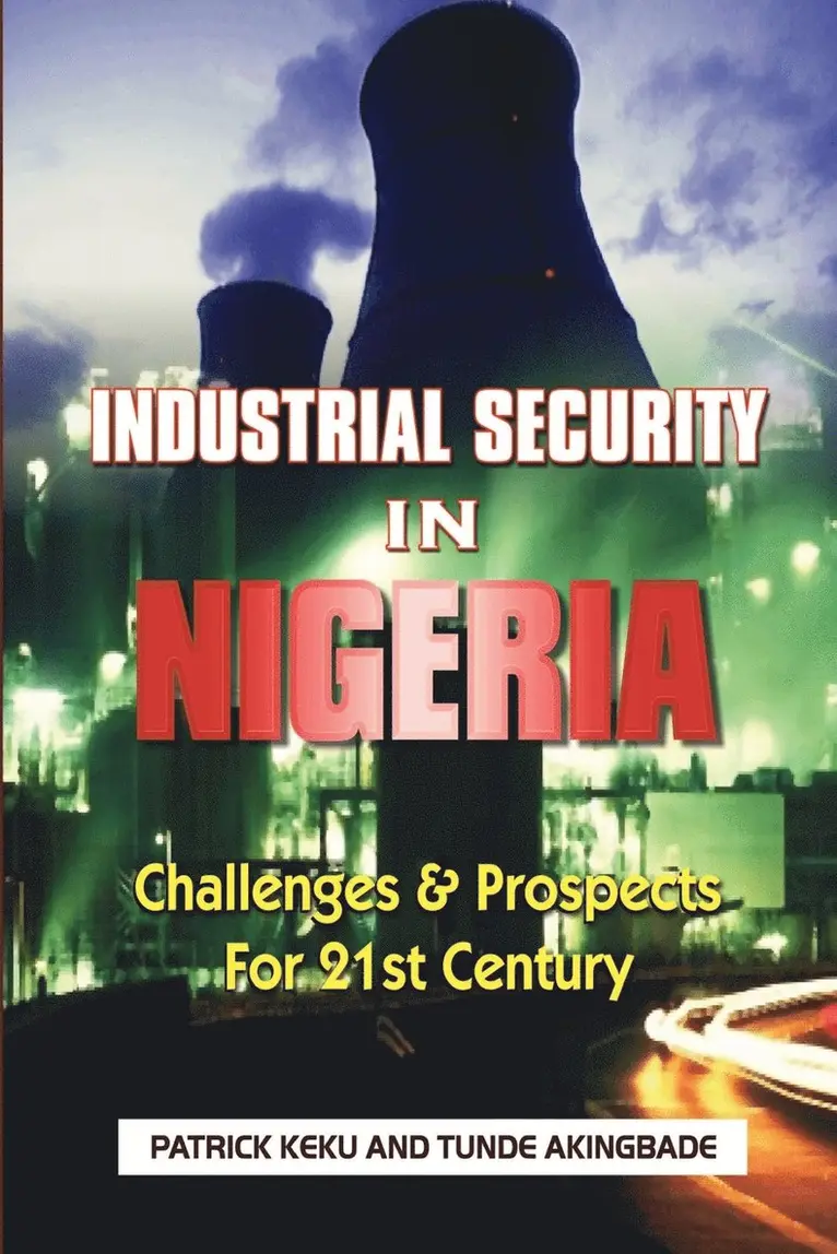 Patrick Keku, Tunde Akingbade - Industrial Security in Nigeria: Challenges & Prospects for the 21th Century, Häftad. Tillgänglighet: Lägg i varukorg