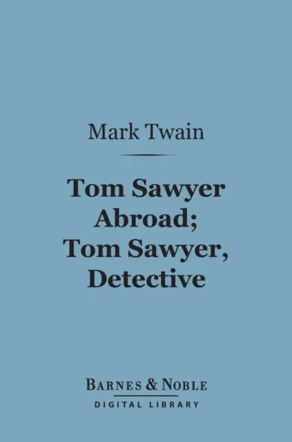 Mark Twain - Tom Sawyer Abroad; Tom Sawyer, Detective (Barnes & Noble Digital Library), E-bok. Tillgänglighet: Lägg i varukorg