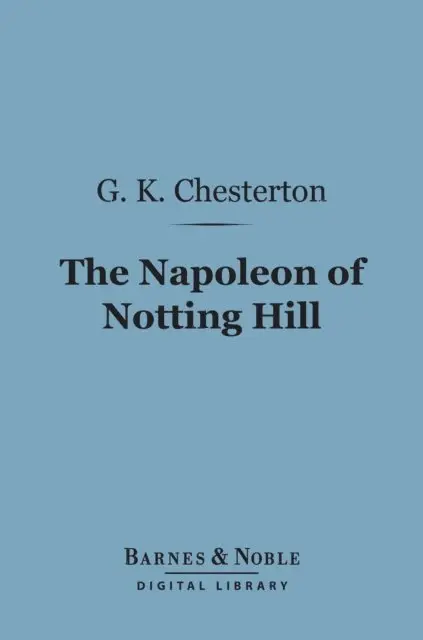 G. K. Chesterton - Napoleon of Notting Hill (Barnes & Noble Digital Library), E-bok. Tillgänglighet: Lägg i varukorg