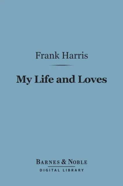 Frank Harris - My Life and Loves (Barnes & Noble Digital Library), E-bok. Tillgänglighet: Lägg i varukorg