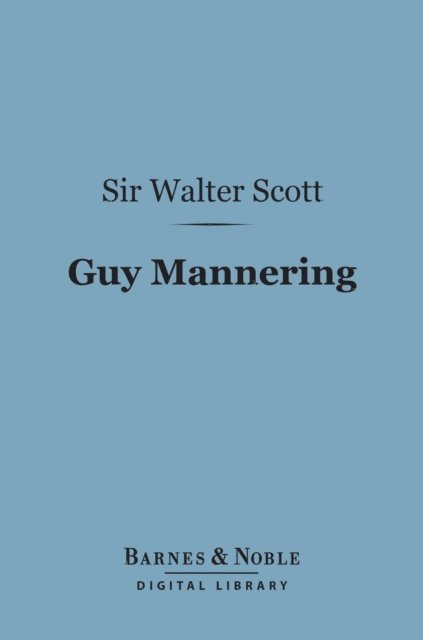 Sir Walter Scott - Guy Mannering (Barnes & Noble Digital Library), E-bok