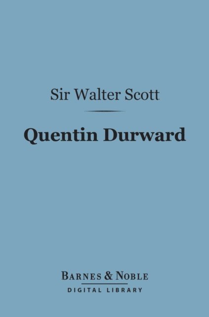 Sir Walter Scott - Quentin Durward (Barnes & Noble Digital Library), E-bok