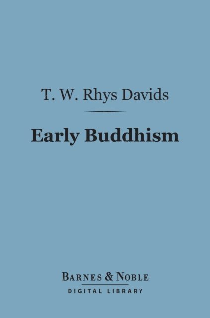 T. W. Rhys Davids - Early Buddhism (Barnes & Noble Digital Library), E-bok