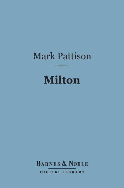 Mark Pattison - Milton (Barnes & Noble Digital Library), E-bok