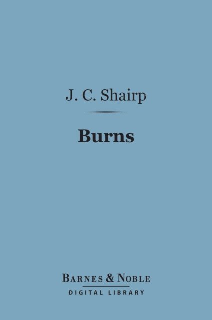 John Campbell Shairp - Burns (Barnes & Noble Digital Library), E-bok