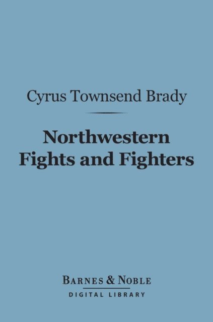 Northwestern Fights and Fighters (Barnes & Noble Digital Library)
