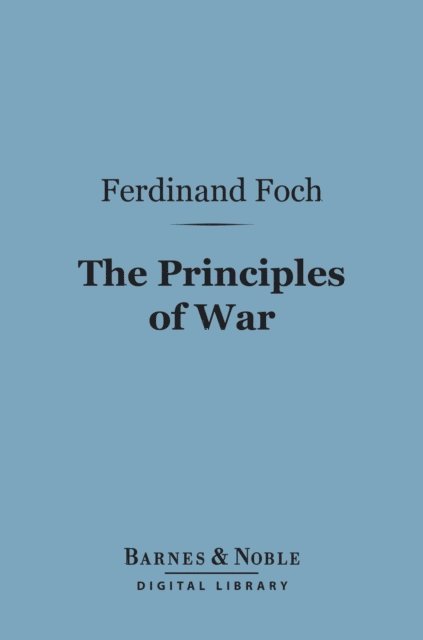 Ferdinand Foch - Principles of War (Barnes & Noble Digital Library), E-bok. Tillgänglighet: Lägg i varukorg