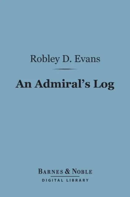 Robley D. Evans - Admiral's Log (Barnes & Noble Digital Library), E-bok. Tillgänglighet: Lägg i varukorg