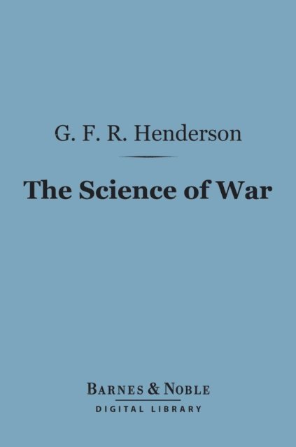 G. F. R. Henderson - Science of War (Barnes & Noble Digital Library), E-bok. Tillgänglighet: Lägg i varukorg