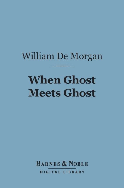 William De Morgan - When Ghost Meets Ghost (Barnes & Noble Digital Library), E-bok