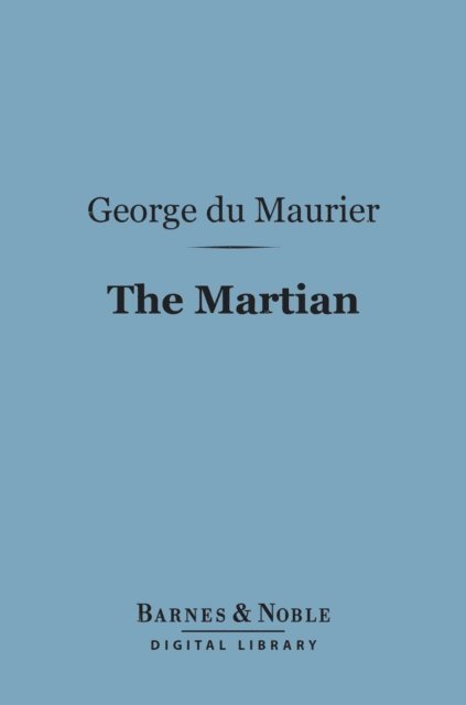 George du Maurier - Martian (Barnes & Noble Digital Library), E-bok
