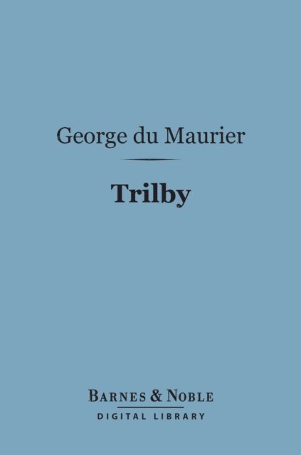George du Maurier - Trilby (Barnes & Noble Digital Library), E-bok