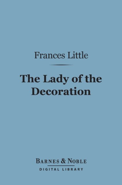 Frances Little - Lady of the Decoration (Barnes & Noble Digital Library), E-bok