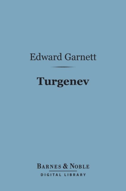 Edward Garnett - Turgenev (Barnes & Noble Digital Library), E-bok