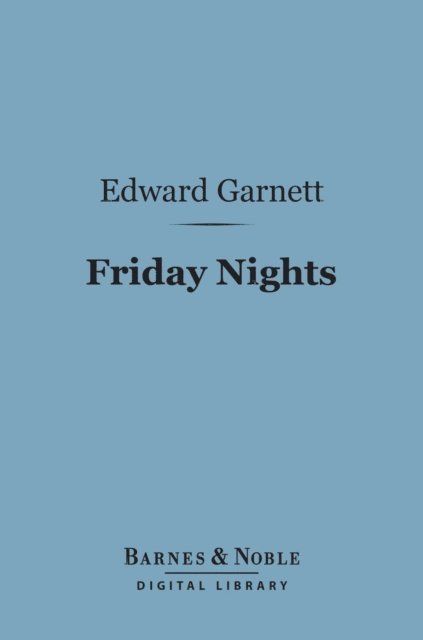 Edward Garnett - Friday Nights (Barnes & Noble Digital Library), E-bok