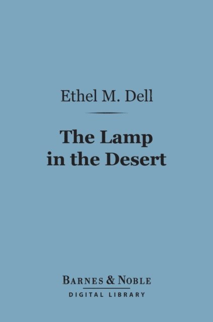 Ethel M. Dell - Lamp in the Desert (Barnes & Noble Digital Library), E-bok