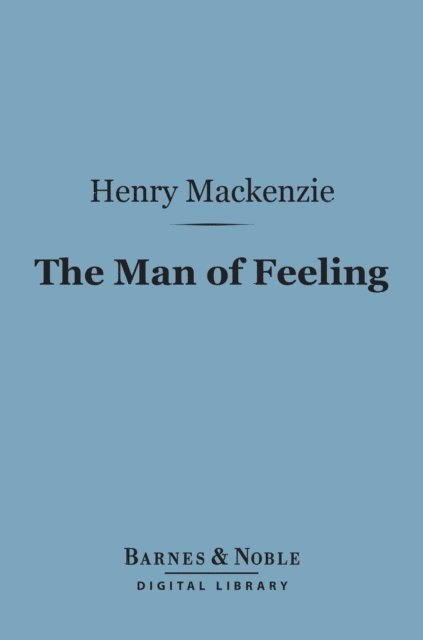 Henry Mackenzie - Man of Feeling (Barnes & Noble Digital Library), E-bok