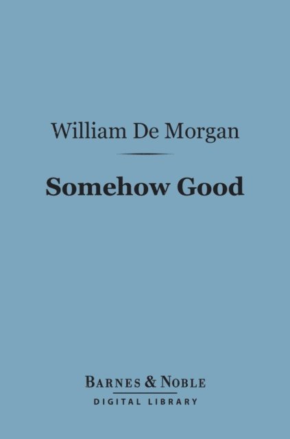 William De Morgan - Somehow Good (Barnes & Noble Digital Library), E-bok