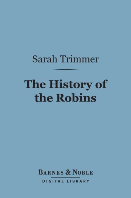Sarah Trimmer - History of the Robins (Barnes & Noble Digital Library), E-bok