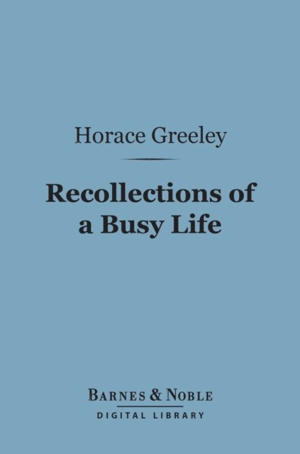 Recollections of a Busy Life (Barnes & Noble Digital Library)