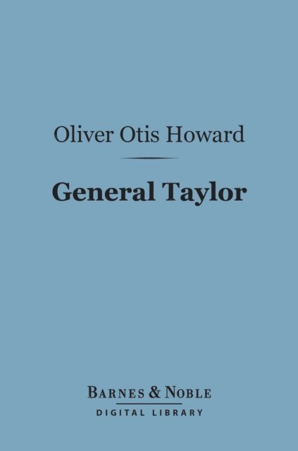 Oliver Otis Howard - General Taylor (Barnes & Noble Digital Library), E-bok