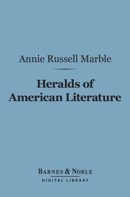 Annie Russell Marble - Heralds of American Literature (Barnes & Noble Digital Library), E-bok