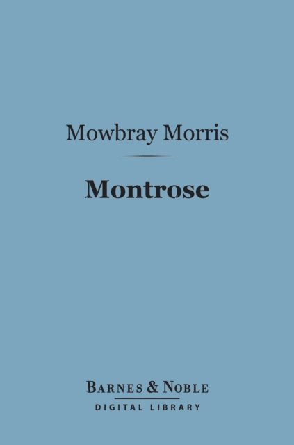 Mowbray Morris - Montrose (Barnes & Noble Digital Library), E-bok