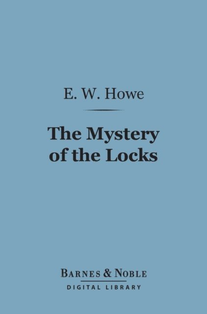 E. W. Howe - Mystery of the Locks (Barnes & Noble Digital Library), E-bok. Tillgänglighet: Lägg i varukorg