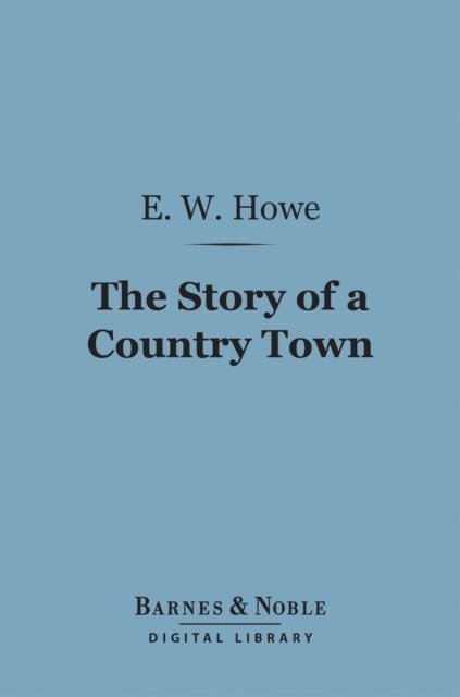 E. W. Howe - Story of a Country Town (Barnes & Noble Digital Library), E-bok. Tillgänglighet: Lägg i varukorg