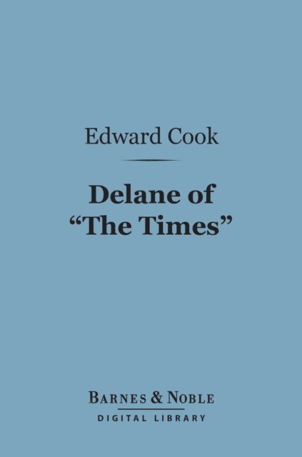 Edward Cook - Delane of &quote;The Times&quote; (Barnes & Noble Digital Library), E-bok