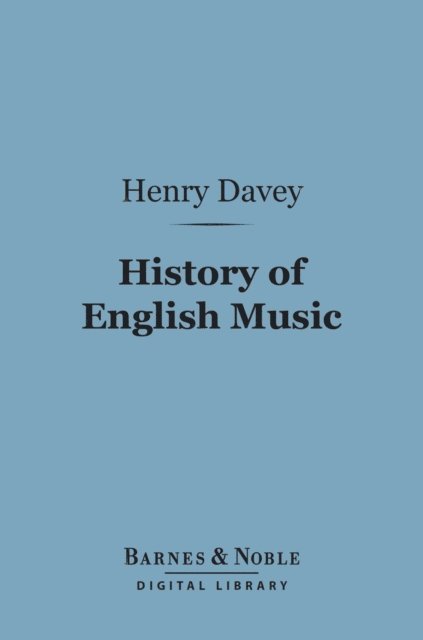 Henry Davey - History of English Music (Barnes & Noble Digital Library), E-bok