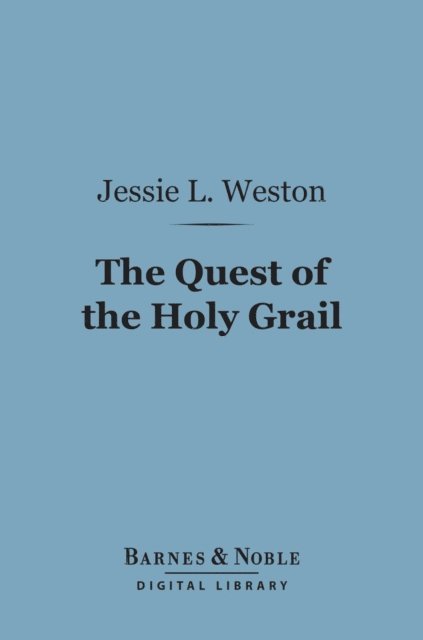 Jessie L. Weston - Quest of the Holy Grail (Barnes & Noble Digital Library), E-bok