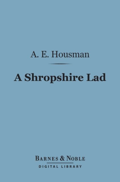 A. E. Housman - Shropshire Lad (Barnes & Noble Digital Library), E-bok