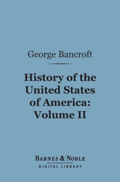 History of the United States of America, Volume 2 (Barnes & Noble Digital Library)