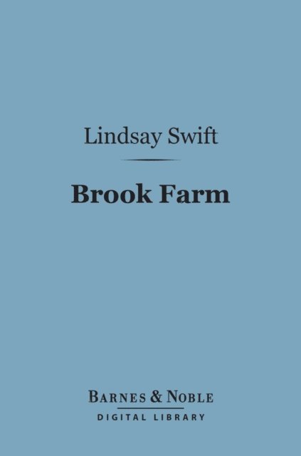 Lindsay Swift - Brook Farm (Barnes & Noble Digital Library), E-bok