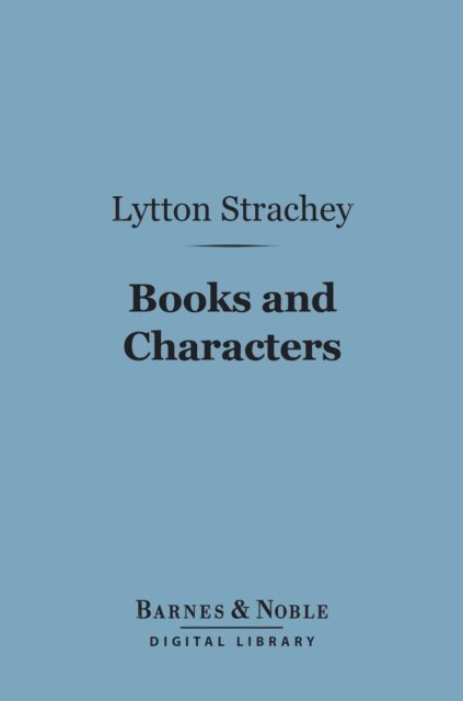 Lytton Strachey - Books and Characters (Barnes & Noble Digital Library), E-bok