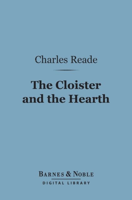 Cloister and the Hearth (Barnes & Noble Digital Library)