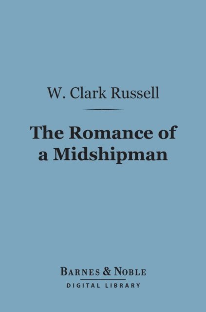 W. Clark Russell - Romance of a Midshipman (Barnes & Noble Digital Library), E-bok
