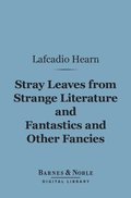 Stray Leaves from Strange Literature and Fantastics and Other Fancies (Barnes & Noble Digital Library)