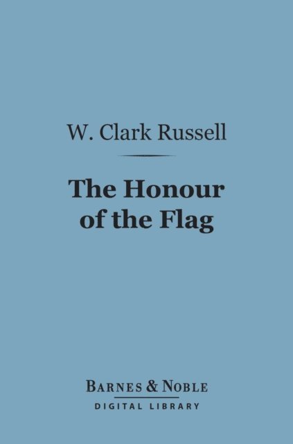 W. Clark Russell - Honour of the Flag (Barnes & Noble Digital Library), E-bok