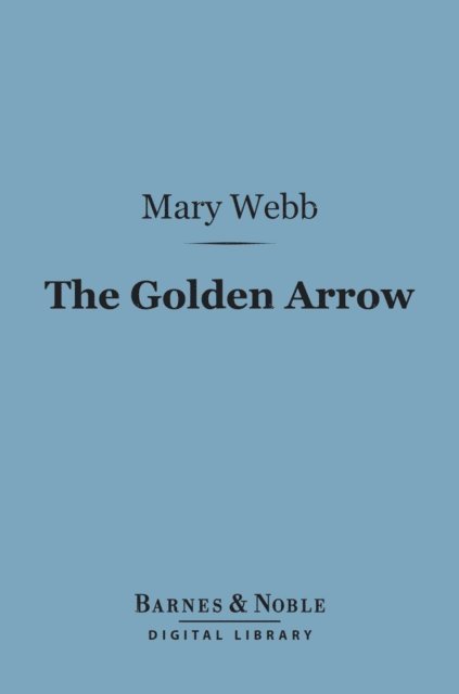 Mary Webb - Golden Arrow (Barnes & Noble Digital Library), E-bok